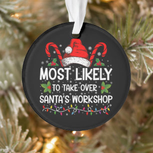 Most Likely To Take Over Santa's Workshop Xmas Ornament