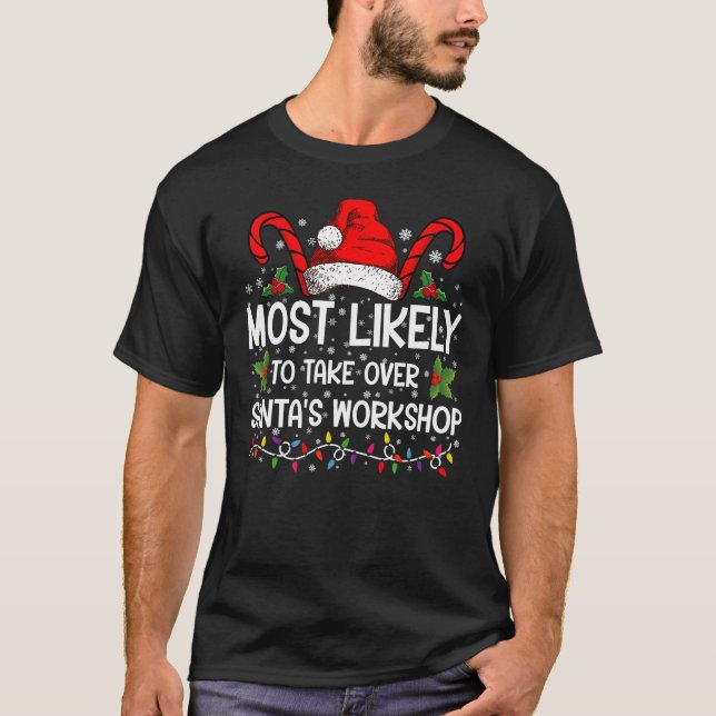 Most Likely To Take Over Santa's Workshop Xmas T-Shirt (Front)