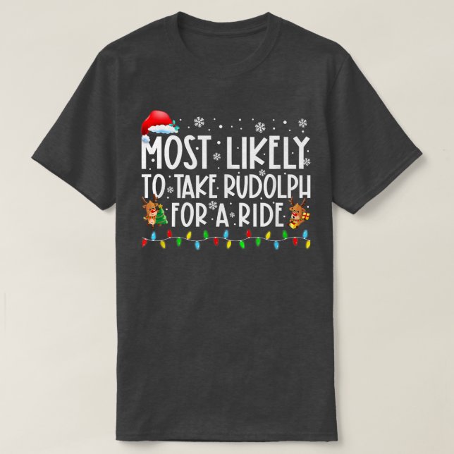 Most Likely To Take Rodolph For A Ride Family Xmas T-Shirt (Design Front)