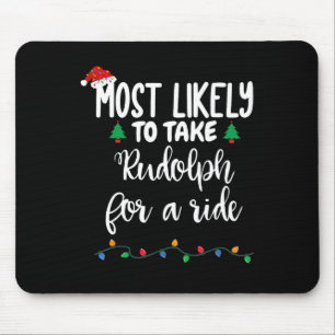 Most Likely To Take Rudolph For A Ride Fun Christm Mouse Pad