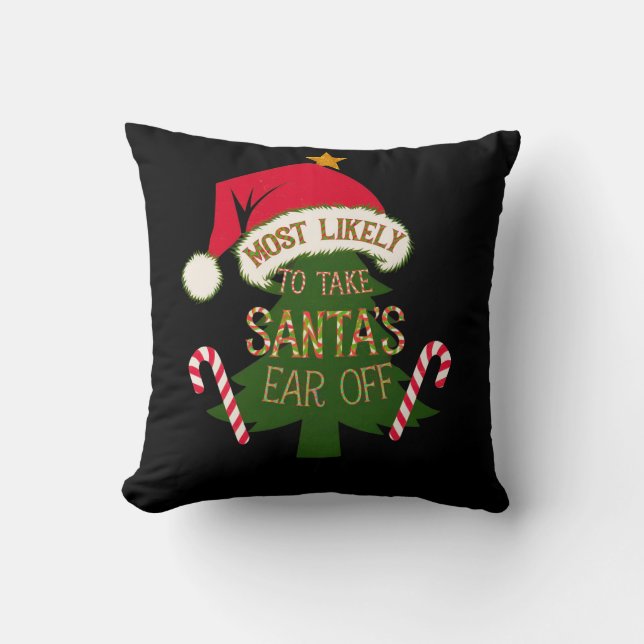  Most Likely to Take Santa's Ear Off Funny  Cushion (Front)