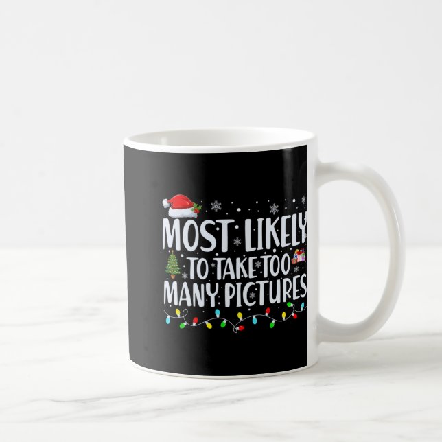 Most Likely To Take Too Many Ctures Christmas  Coffee Mug (Right)