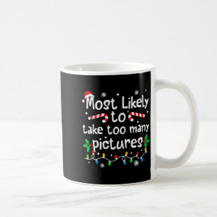 Most Likely To Take Too Many Ctures Christmas Matc Coffee Mug