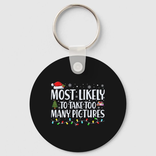 Most Likely To Take Too Many Ctures Christmas T Sh Key Ring (Front)