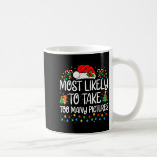 Most Likely To Take Too Many Ctures Family Christm Coffee Mug