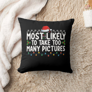 Most Likely To Take Too Many Pictures Christmas Ho Cushion