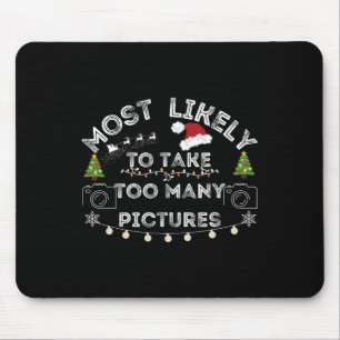 most likely to take too many pictures christmas mouse pad