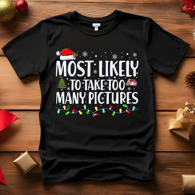Most Likely to TAKE TOO MANY PICTURES CHRISTMAS T-Shirt (PERFECT FUNNY GIFT FOR INFLUENCERS OR TIKTOKERS. MOST LIKELY TO TAKE TOO MANY PICTURES CHRISTMAS FUN)