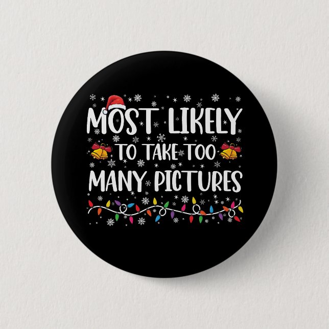 Most Likely To Take Too Many Pictures Family Xmas 6 Cm Round Badge (Front)