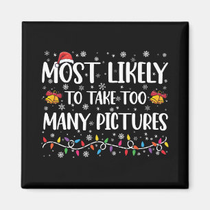 Most Likely To Take Too Many Pictures Family Xmas Magnet