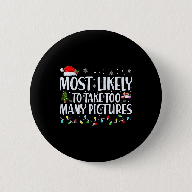Most Likely To Take Too Many Pictures Fun Christma 6 Cm Round Badge (Front)