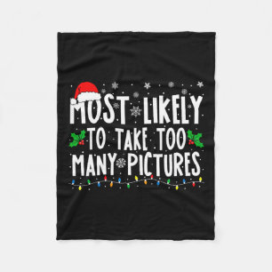 Most Likely To Take Too Many Pictures Fun Christma Fleece Blanket