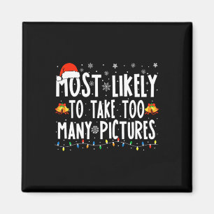 Most Likely To Take Too Many Pictures Fun Christma Magnet
