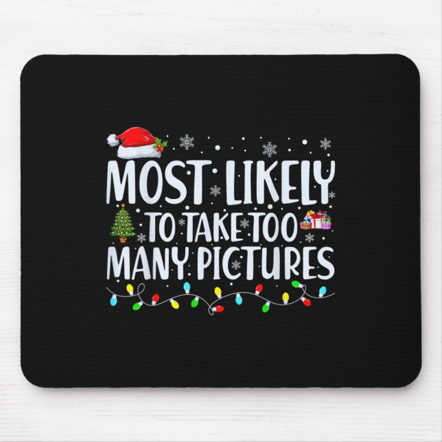 Most Likely To Take Too Many Pictures Fun Christma Mouse Pad (Front)