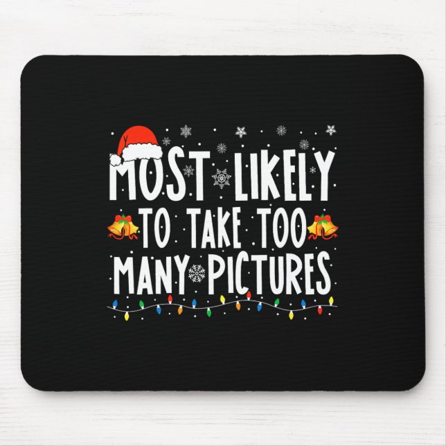 Most Likely To Take Too Many Pictures Fun Christma Mouse Pad (Front)