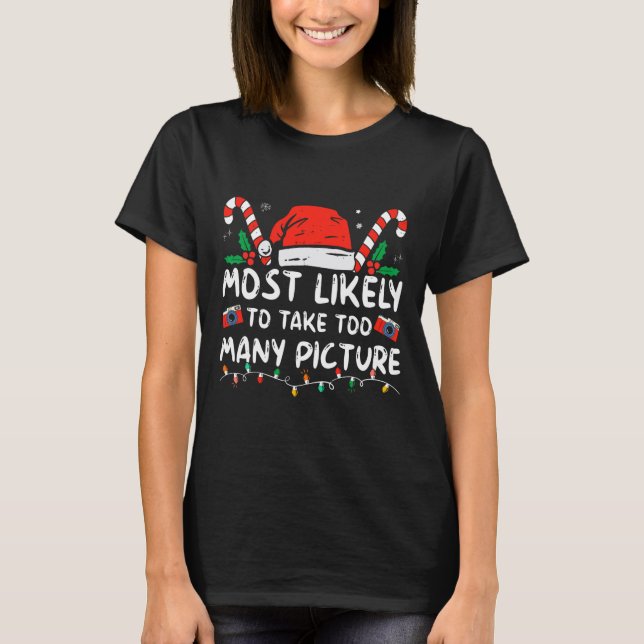 Most Likely To Take Too Many Pictures Fun Christma T-Shirt (Front)
