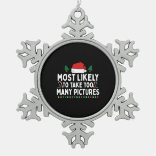 Most Likely To Take Too Many Pictures Funny Family Snowflake Pewter Christmas Ornament
