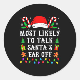 Most Likely To Talk Santa's Ear Off Christmas  Classic Round Sticker