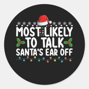 Most Likely To Talk Santa's Ear Off Christmas Holi Classic Round Sticker