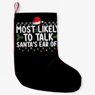 Most Likely To Talk Santa's Ear Off Christmas Holi Small Christmas Stocking