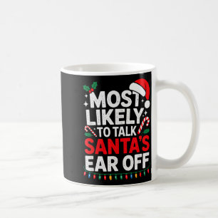 Most Likely To Talk Santa's Ear Off Christmas Sant Coffee Mug