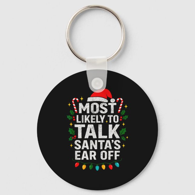 Most Likely To Talk Santa's Ear Off Christmas Sant Key Ring (Front)