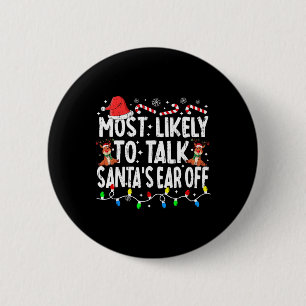 Most Likely To Talk Santa's Ear Off Family Christm 6 Cm Round Badge