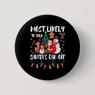 Most Likely To Talk Santa's Ear Off Family Christm 6 Cm Round Badge