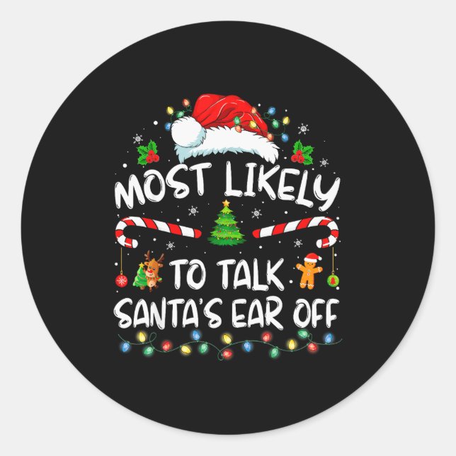 Most Likely To Talk Santa's Ear Off Family Christm Classic Round Sticker (Front)