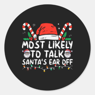 Most Likely To Talk Santa's Ear Off Family Christm Classic Round Sticker