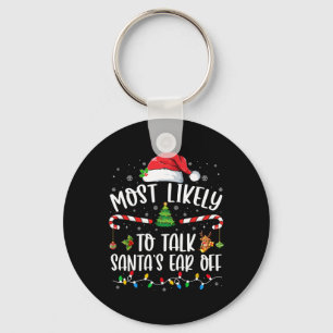 Most Likely To Talk Santa's Ear Off Family Christm Key Ring