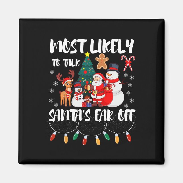 Most Likely To Talk Santa's Ear Off Family Christm Magnet (Front)