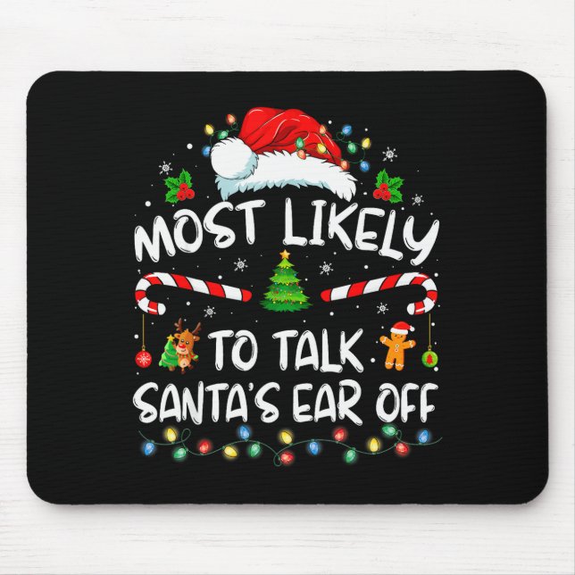 Most Likely To Talk Santa's Ear Off Family Christm Mouse Pad (Front)