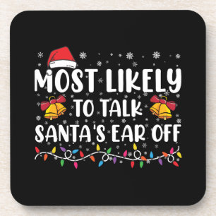 Most Likely To Talk Santas Ear Off Family Xmas Coaster