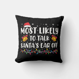Most Likely To Talk Santas Ear Off Family Xmas Cushion