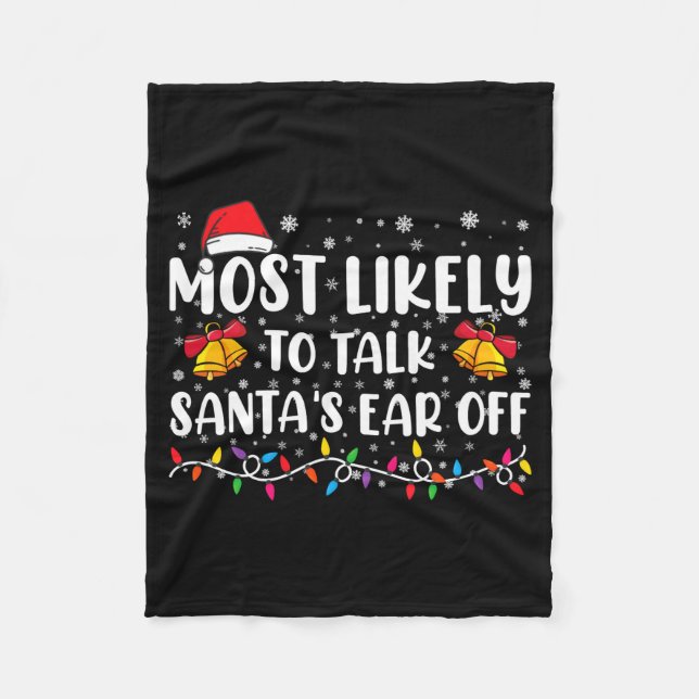Most Likely To Talk Santas Ear Off Family Xmas  Fleece Blanket (Front)
