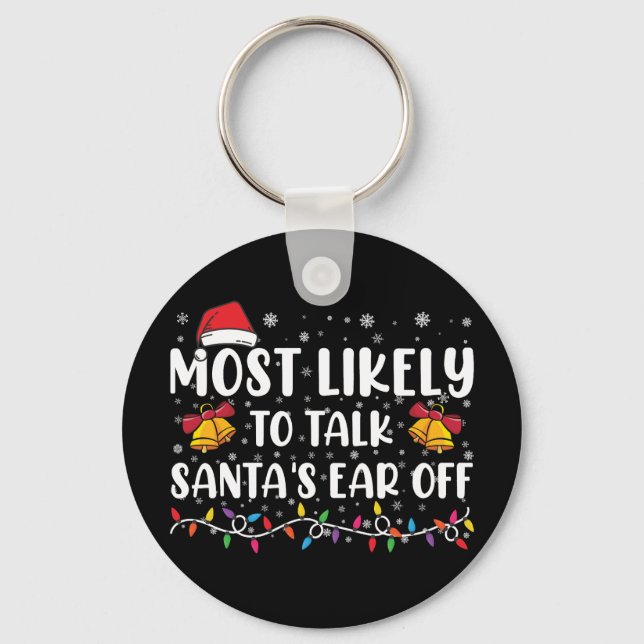 Most Likely To Talk Santas Ear Off Family Xmas Key Ring (Front)