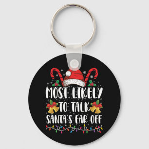 Most Likely To Talk Santa's Ear Off Family Xmas Key Ring