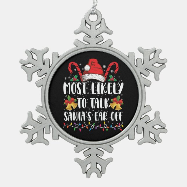 Most Likely To Talk Santa's Ear Off Family Xmas Snowflake Pewter Christmas Ornament (Front)