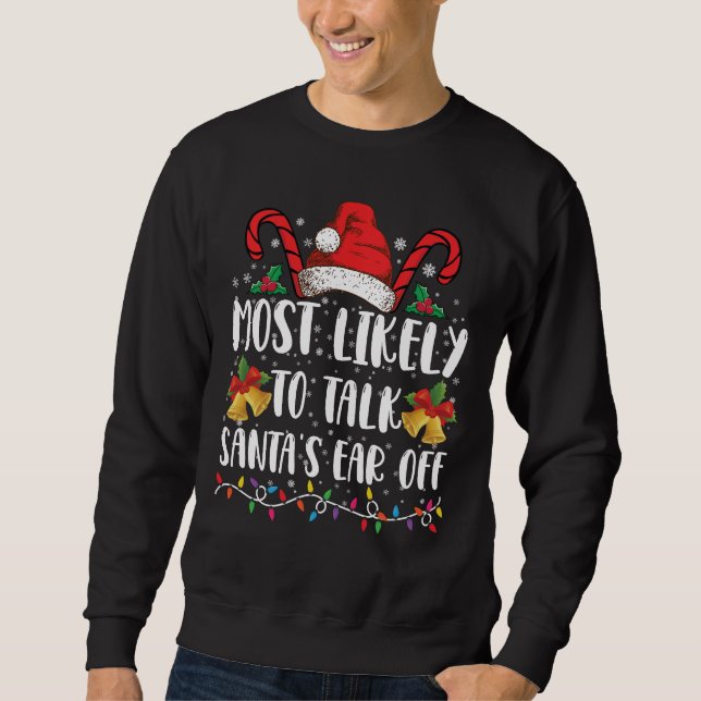 Most Likely To Talk Santa's Ear Off Family Xmas Sweatshirt (Front)