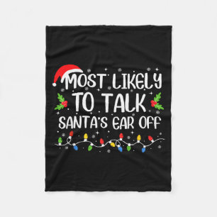 Most Likely To Talk Santa's Ear Off Funny Christma Fleece Blanket