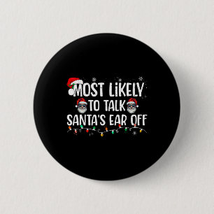 Most Likely To Talk Santa's Ear Off Funny Family C 6 Cm Round Badge