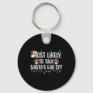 Most Likely To Talk Santa's Ear Off Funny Family C Key Ring