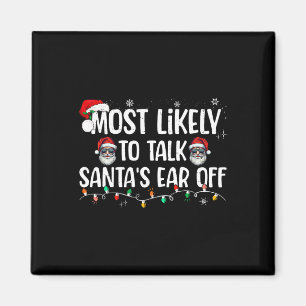 Most Likely To Talk Santa's Ear Off Funny Family C Magnet