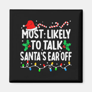 Most Likely To Talk Santa's Ear Off Funny Matching Magnet