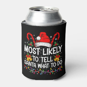 Most Likely To Tell Santa What To Do Matching Xmas Can Cooler