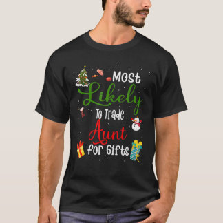 Most Likely To Trade Aunt For Gifts Family Christm T-Shirt