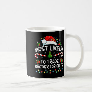 Most Likely To Trade Brother For Family Christmas  Coffee Mug