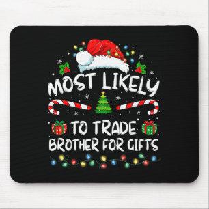 Most Likely To Trade Brother For Family Christmas Mouse Pad