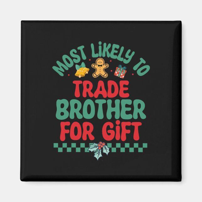 Most Likely To Trade Brother For Gift Christmas Pa Magnet (Front)